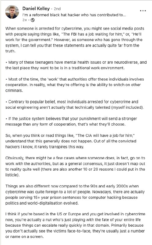 É comum ver comentários nas redes sociais sugerindo que hackers presos acabam trabalhando para o governo, como para o FBI ou a CIA. No entanto, quem passou pelo sistema sabe que isso raramente corresponde à realidade por diversos motivos:Muitos, especialmente adolescentes, lidam com questões de saúde mental ou são neurodiversos, tornando um ambiente de trabalho tradicional inadequado.A 