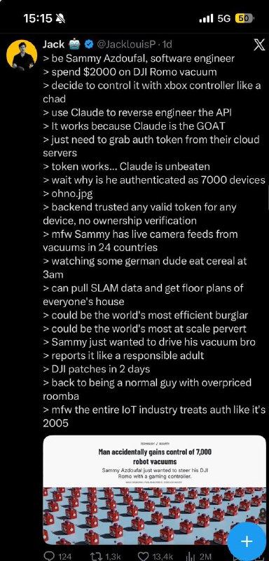 Ta. Meu humor é diferenteUm tal de sammy só queria controlar o aspirador dele usando um controle de ps5 e acabou tendo acesso a 7000 dispositivos ao redor do mundo por que o dispositivo tinha acesso a internet e só verificava o formato do token e não quem é o dono.Ai o cara foi nesse post da imagem comentar que, só pra corrigir, não foi um controle de xbox, mas de ps5Eu clico no perfil do cara e o maluco ta com uma foto com uma gangue de aspiradores 🤣🤣🤣