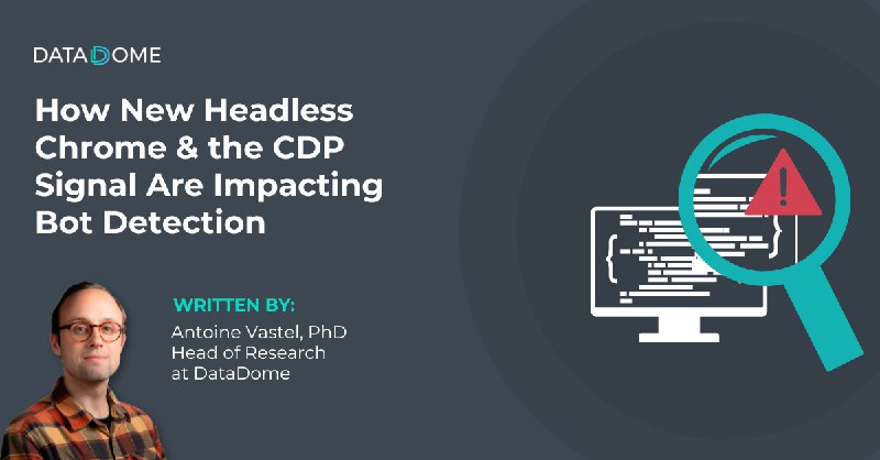How New Headless Chrome & the CDP Signal Are Impacting Bot Detection