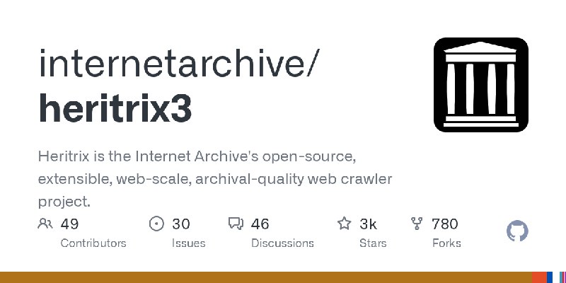 GitHub - internetarchive/heritrix3: Heritrix is the Internet Archive's open-source, extensible, web-scale, archival-quality web…