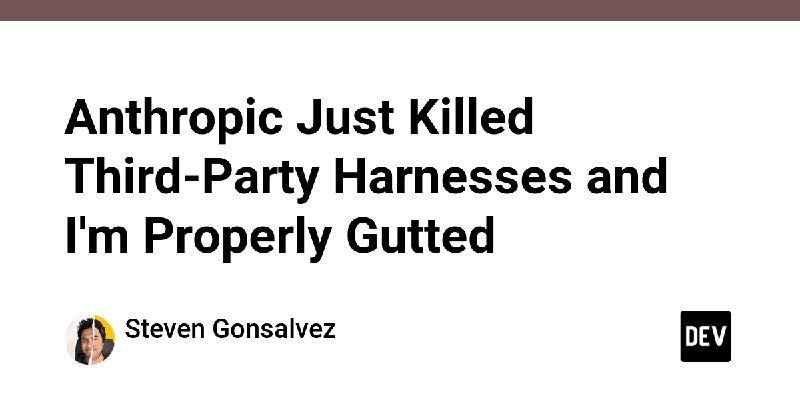 Anthropic Just Killed Third-Party Harnesses and I'm Properly Gutted